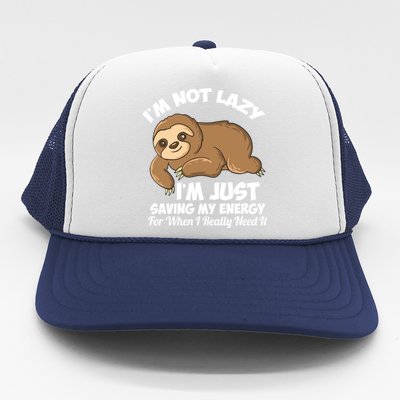 I'm Not Lazy I'm Just Saving My Energy Funny Sloth Saying Trucker Hat