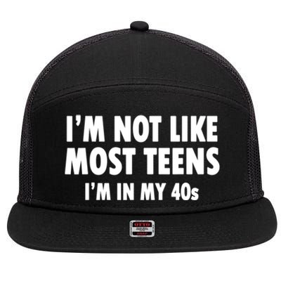 Im Not Like Most Teens Im In My 40s Sarcasm 7 Panel Mesh Trucker Snapback Hat