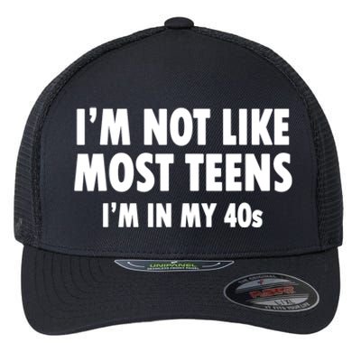 Im Not Like Most Teens Im In My 40s Sarcasm Flexfit Unipanel Trucker Cap