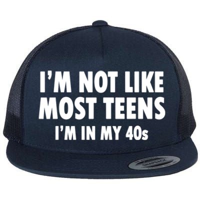 Im Not Like Most Teens Im In My 40s Sarcasm Flat Bill Trucker Hat