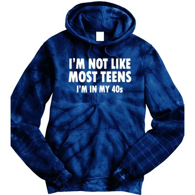 Im Not Like Most Teens Im In My 40s Sarcasm Tie Dye Hoodie