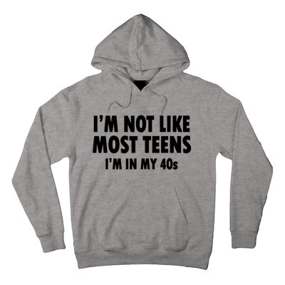 Im Not Like Most Teens Im In My 40s Sarcasm Hoodie