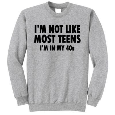 Im Not Like Most Teens Im In My 40s Sarcasm Sweatshirt