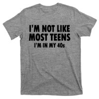 Im Not Like Most Teens Im In My 40s Sarcasm T-Shirt