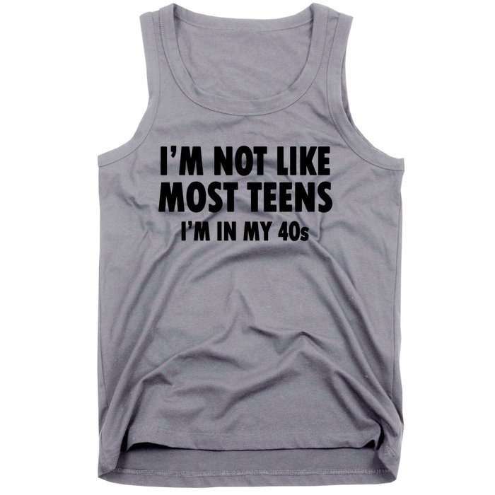 Im Not Like Most Teens Im In My 40s Sarcasm Tank Top