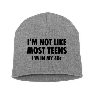 Im Not Like Most Teens Im In My 40s Sarcasm Short Acrylic Beanie