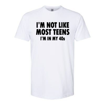 Im Not Like Most Teens Im In My 40s Sarcasm Softstyle CVC T-Shirt