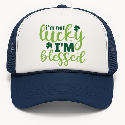 Im Not Lucky Im Blessed St Patrick’S Day Trucker Hat