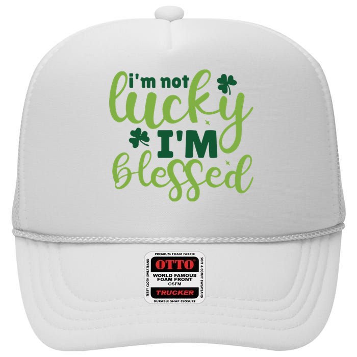 Im Not Lucky Im Blessed St Patrick’S Day High Crown Mesh Back Trucker Hat