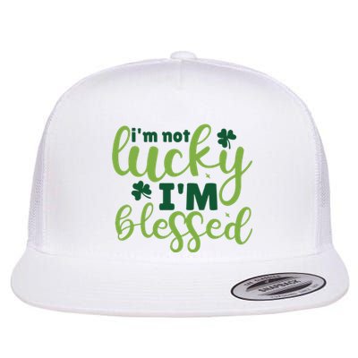 Im Not Lucky Im Blessed St Patrick’S Day Flat Bill Trucker Hat