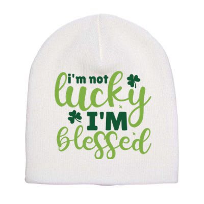 Im Not Lucky Im Blessed St Patrick’S Day Short Acrylic Beanie