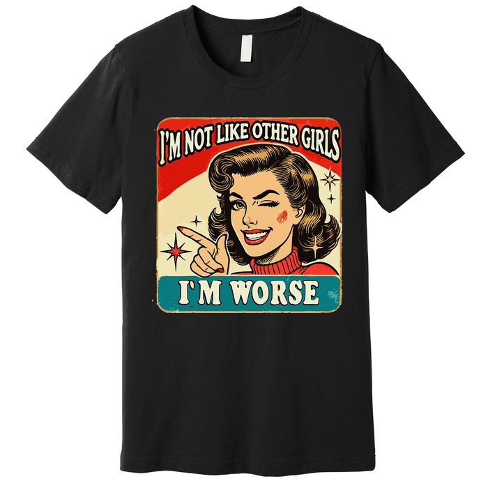 IM Not Like Other IM Worse Premium T-Shirt