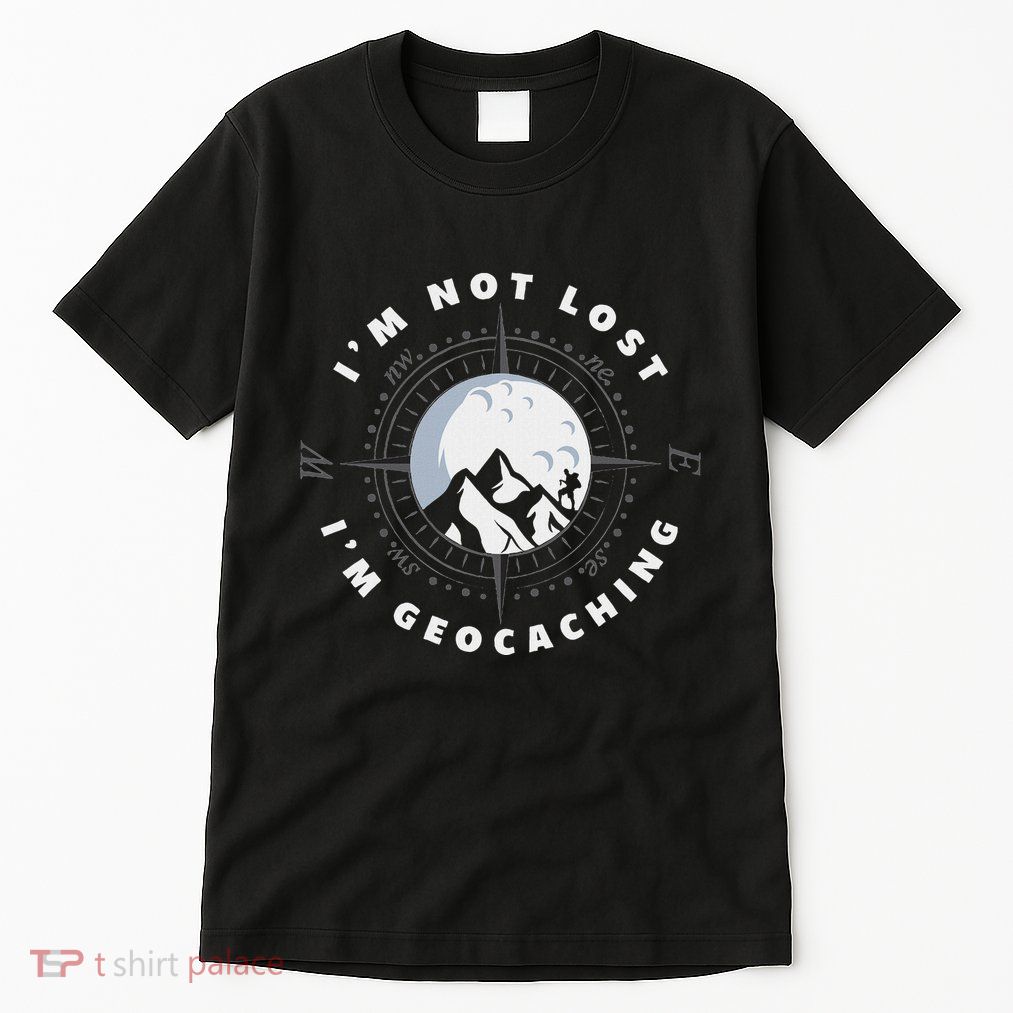 IM Not Lost IM Geocacher Funny Geocacher Geocache Tall T-Shirt