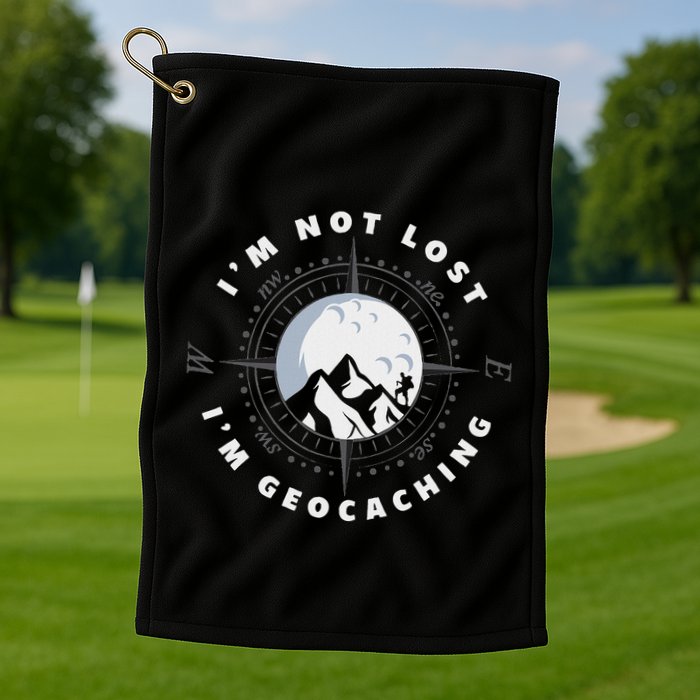 IM Not Lost IM Geocacher Funny Geocacher Geocache Golf Towel
