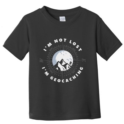 IM Not Lost IM Geocacher Funny Geocacher Geocache Toddler T-Shirt