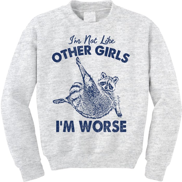 Im Not Like Other Girl Im Worse Raccoon Lover Kids Sweatshirt