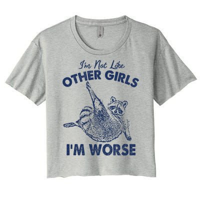 Im Not Like Other Girl Im Worse Raccoon Lover Women's Crop Top Tee