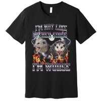 IM Not Like Other IM Worse Possum Funny Premium T-Shirt