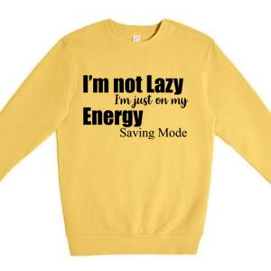 I'm Not Lazy I'm Just On My Energy Saving Mode Premium Crewneck Sweatshirt