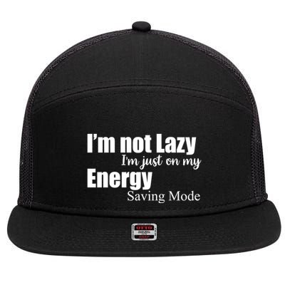 I'm Not Lazy I'm Just On My Energy Saving Mode 7 Panel Mesh Trucker Snapback Hat