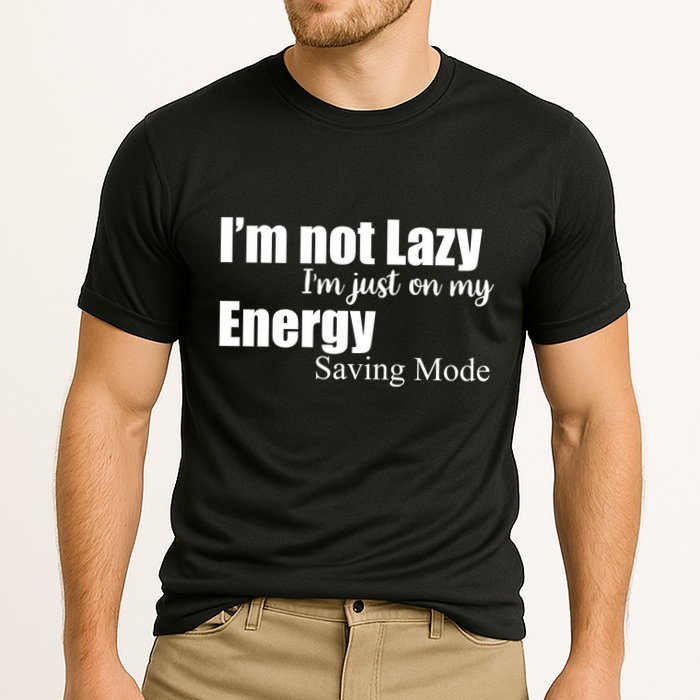 I'm Not Lazy I'm Just On My Energy Saving Mode Performance Shirt