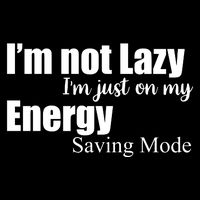 I'm Not Lazy I'm Just On My Energy Saving Mode Performance Shirt