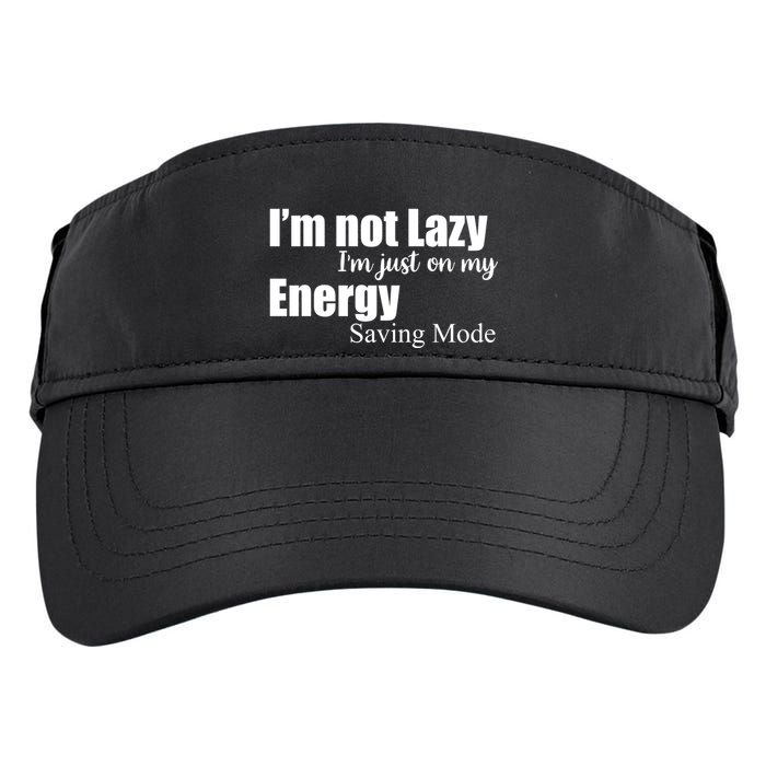 I'm Not Lazy I'm Just On My Energy Saving Mode Adult Drive Performance Visor