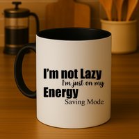 I'm Not Lazy I'm Just On My Energy Saving Mode Mug