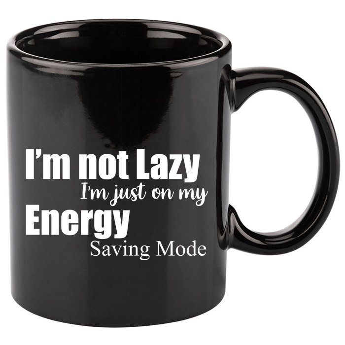 I'm Not Lazy I'm Just On My Energy Saving Mode 11oz C Handle Ceramic Mug