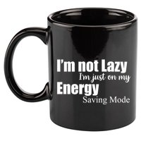 I'm Not Lazy I'm Just On My Energy Saving Mode 11oz C Handle Ceramic Mug