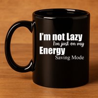 I'm Not Lazy I'm Just On My Energy Saving Mode 11oz C Handle Ceramic Mug