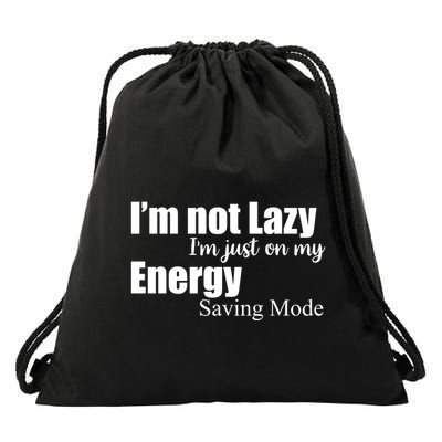 I'm Not Lazy I'm Just On My Energy Saving Mode Drawstring Bag