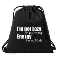 I'm Not Lazy I'm Just On My Energy Saving Mode Drawstring Bag