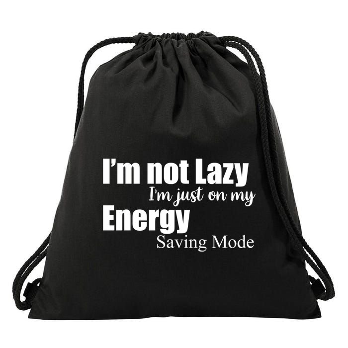 I'm Not Lazy I'm Just On My Energy Saving Mode Drawstring Bag