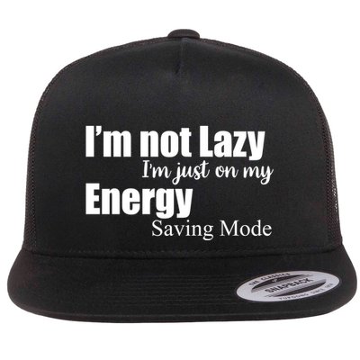I'm Not Lazy I'm Just On My Energy Saving Mode Flatbill Hat