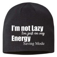 I'm Not Lazy I'm Just On My Energy Saving Mode Sustainable Beanie