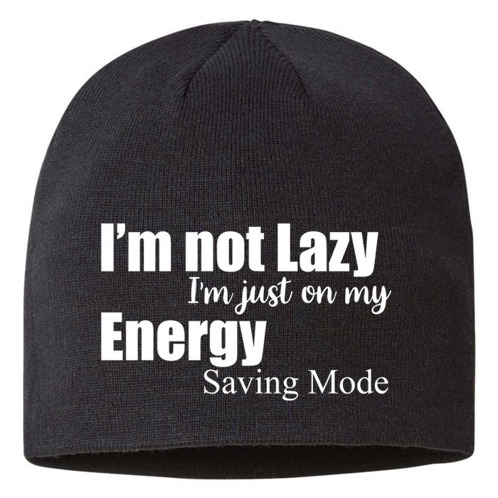 I'm Not Lazy I'm Just On My Energy Saving Mode Sustainable Beanie