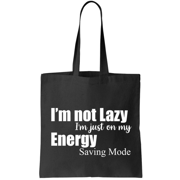 I'm Not Lazy I'm Just On My Energy Saving Mode Bag