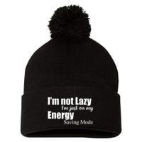 I'm Not Lazy I'm Just On My Energy Saving Mode Pom Pom 12in Knit Beanie