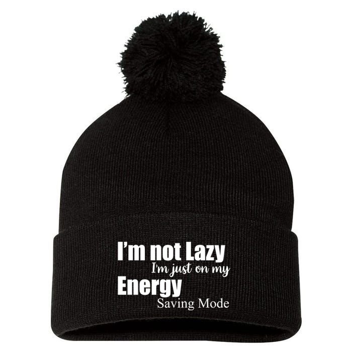 I'm Not Lazy I'm Just On My Energy Saving Mode Pom Pom 12in Knit Beanie