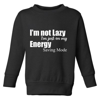 I'm Not Lazy I'm Just On My Energy Saving Mode Toddler Sweatshirt