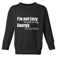 I'm Not Lazy I'm Just On My Energy Saving Mode Toddler Sweatshirt