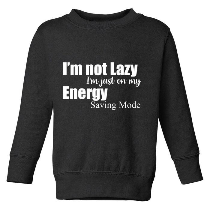 I'm Not Lazy I'm Just On My Energy Saving Mode Toddler Sweatshirt