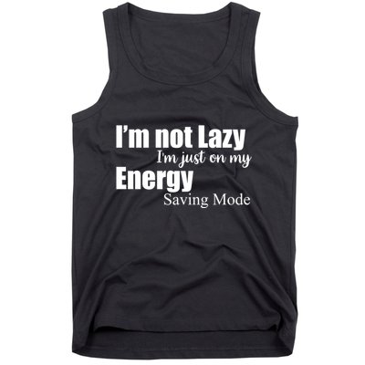 I'm Not Lazy I'm Just On My Energy Saving Mode Tank Top