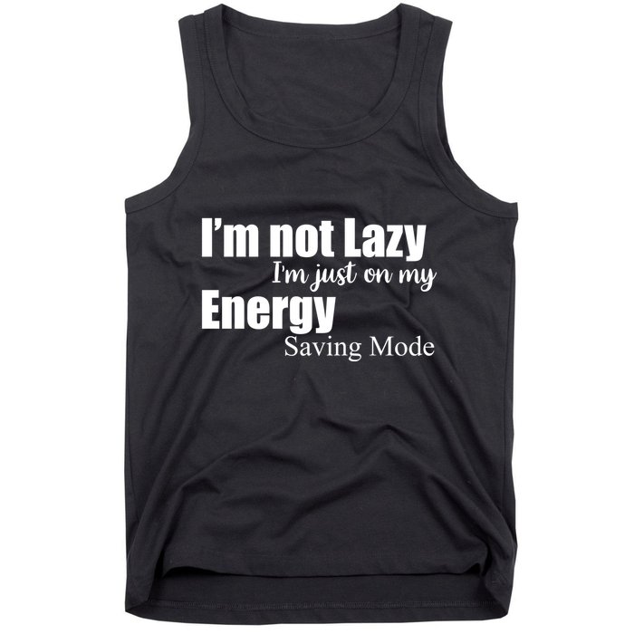 I'm Not Lazy I'm Just On My Energy Saving Mode Tank Top