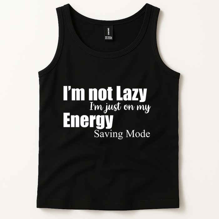I'm Not Lazy I'm Just On My Energy Saving Mode Tank Top