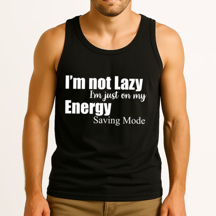 I'm Not Lazy I'm Just On My Energy Saving Mode Tank Top