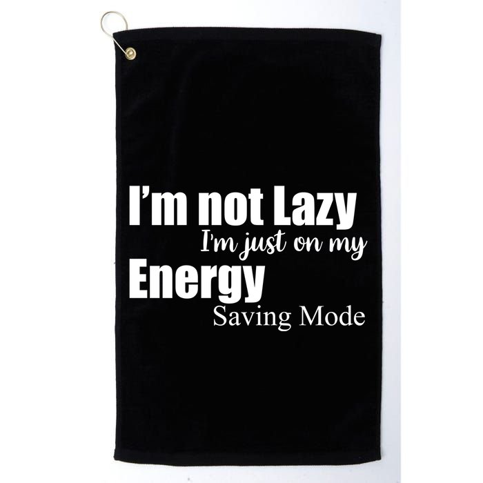 I'm Not Lazy I'm Just On My Energy Saving Mode Golf Towel