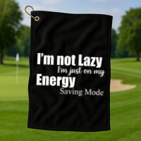 I'm Not Lazy I'm Just On My Energy Saving Mode Golf Towel