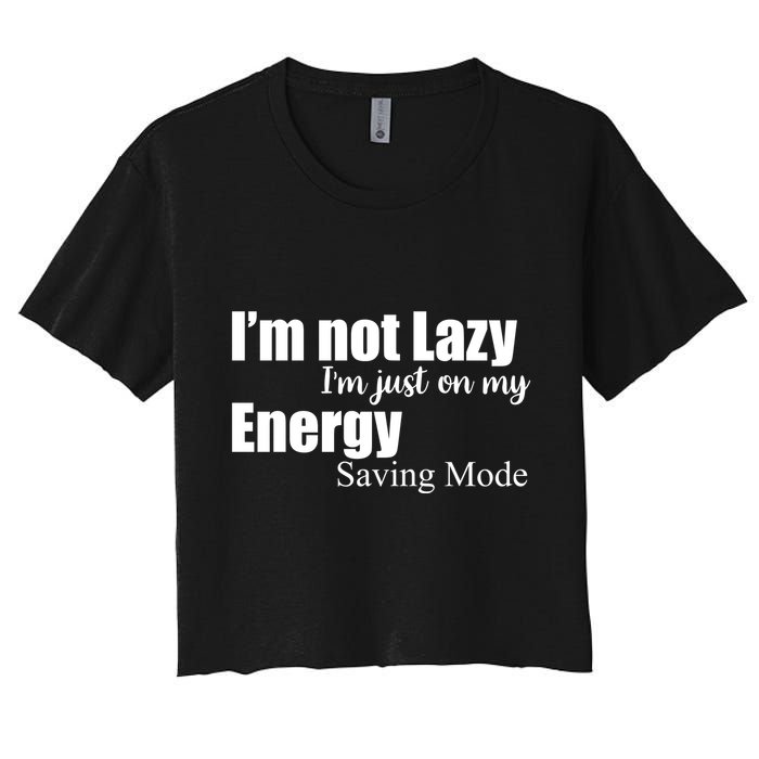 I'm Not Lazy I'm Just On My Energy Saving Mode Crop Top
